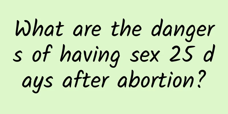 What are the dangers of having sex 25 days after abortion?
