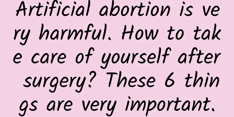 Artificial abortion is very harmful. How to take care of yourself after surgery? These 6 things are very important.