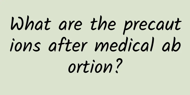 What are the precautions after medical abortion?