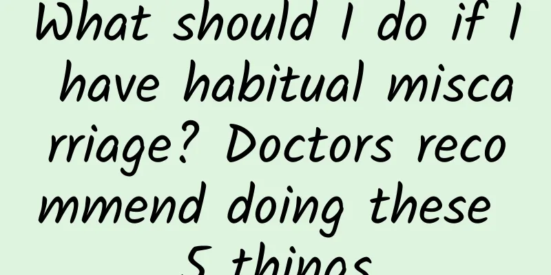 What should I do if I have habitual miscarriage? Doctors recommend doing these 5 things