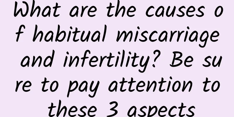 What are the causes of habitual miscarriage and infertility? Be sure to pay attention to these 3 aspects