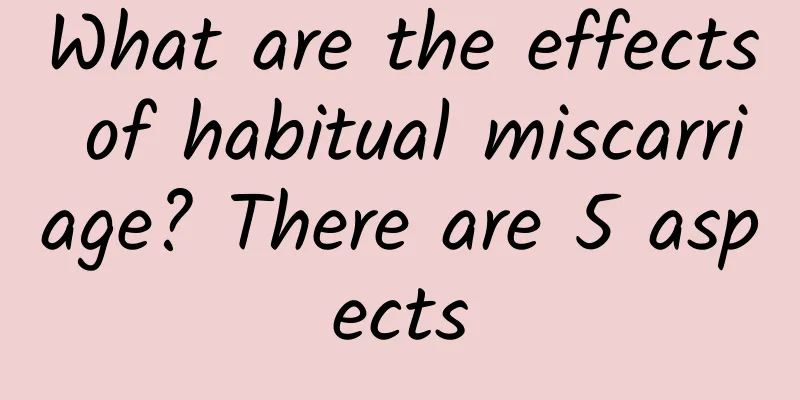 What are the effects of habitual miscarriage? There are 5 aspects