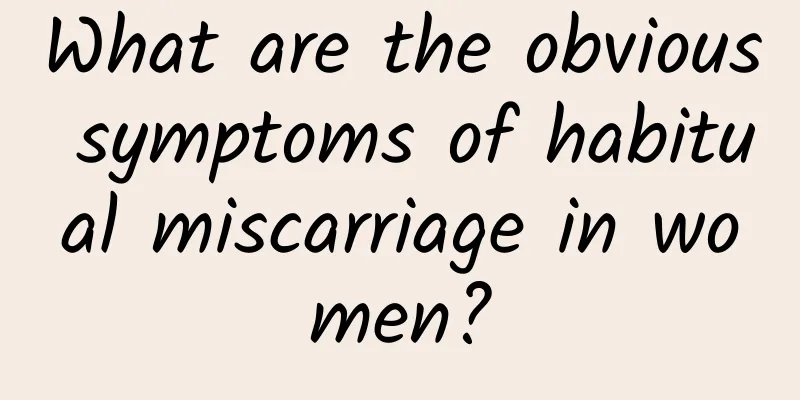 What are the obvious symptoms of habitual miscarriage in women?
