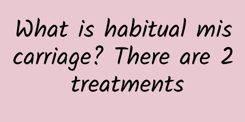 What is habitual miscarriage? There are 2 treatments