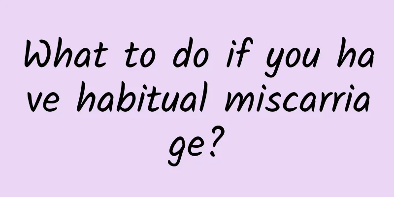 What to do if you have habitual miscarriage?