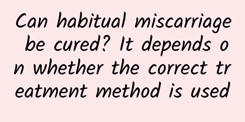 Can habitual miscarriage be cured? It depends on whether the correct treatment method is used