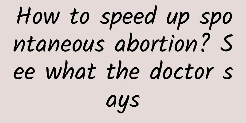 How to speed up spontaneous abortion? See what the doctor says