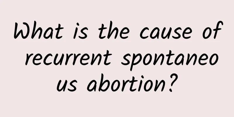 What is the cause of recurrent spontaneous abortion?