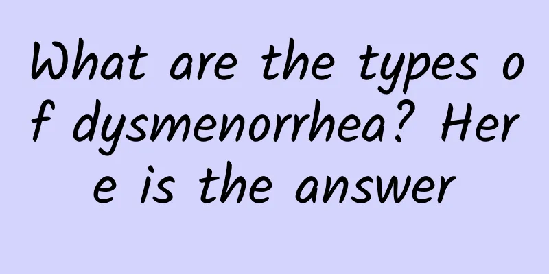 What are the types of dysmenorrhea? Here is the answer