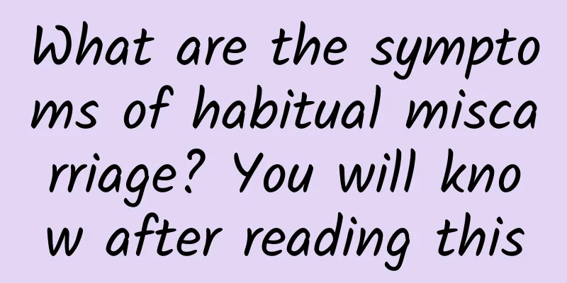 What are the symptoms of habitual miscarriage? You will know after reading this