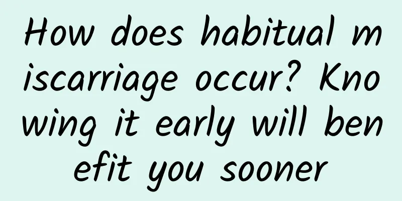 How does habitual miscarriage occur? Knowing it early will benefit you sooner