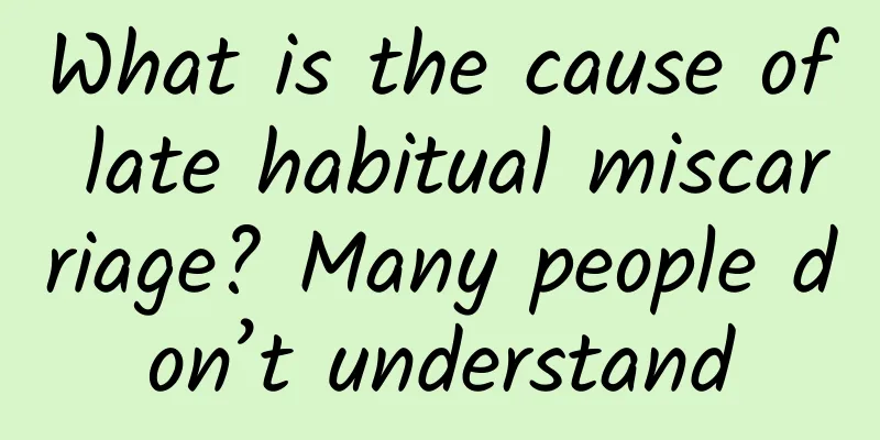 What is the cause of late habitual miscarriage? Many people don’t understand