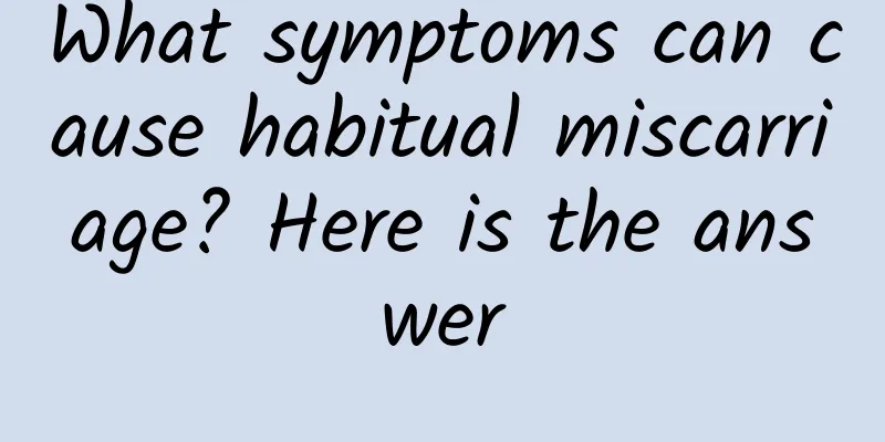 What symptoms can cause habitual miscarriage? Here is the answer