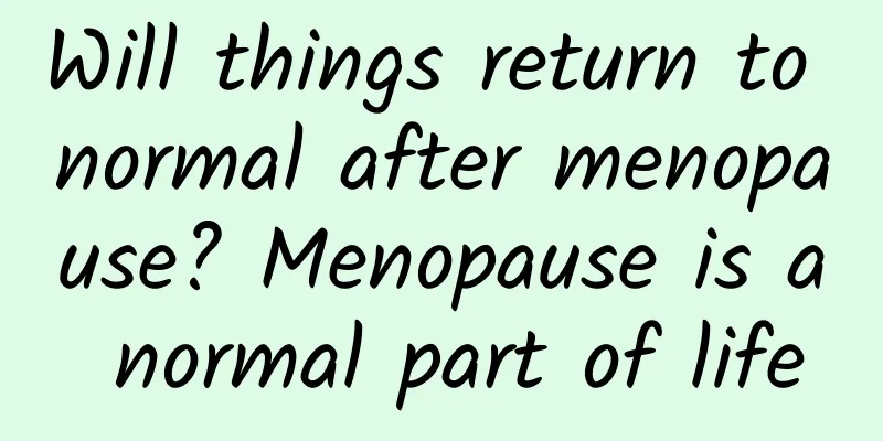 Will things return to normal after menopause? Menopause is a normal part of life