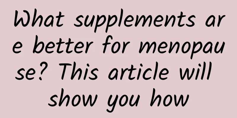 What supplements are better for menopause? This article will show you how