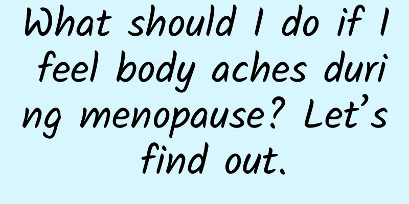 What should I do if I feel body aches during menopause? Let’s find out.
