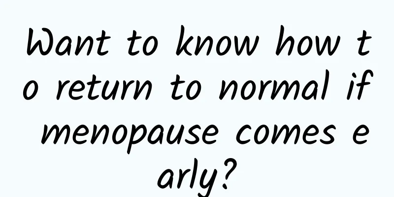 Want to know how to return to normal if menopause comes early?