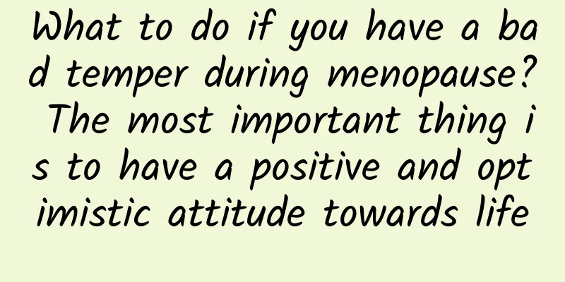 What to do if you have a bad temper during menopause? The most important thing is to have a positive and optimistic attitude towards life