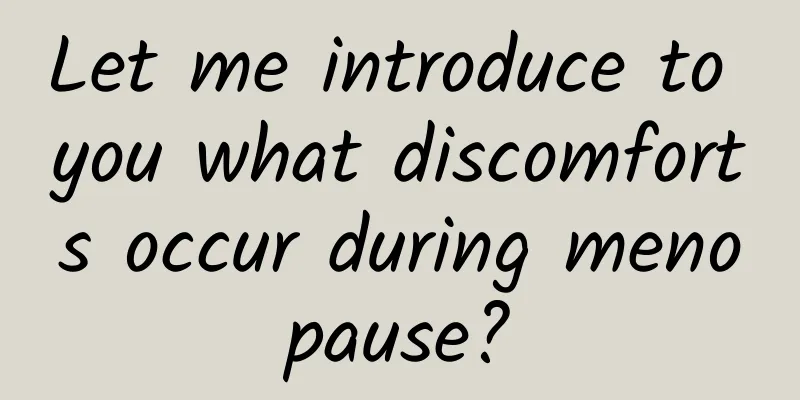 Let me introduce to you what discomforts occur during menopause?