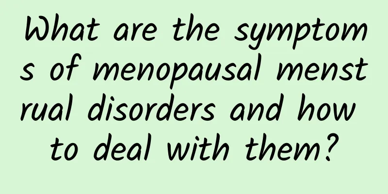 What are the symptoms of menopausal menstrual disorders and how to deal with them?