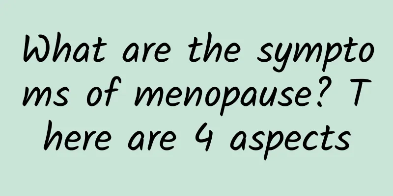 What are the symptoms of menopause? There are 4 aspects
