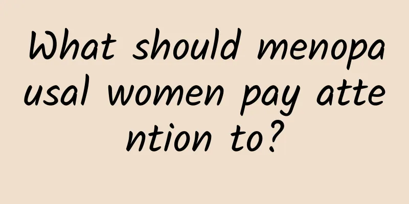What should menopausal women pay attention to?
