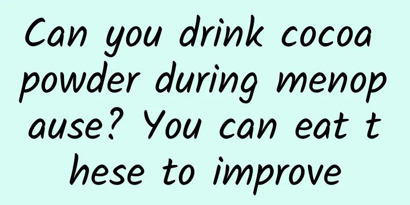 Can you drink cocoa powder during menopause? You can eat these to improve