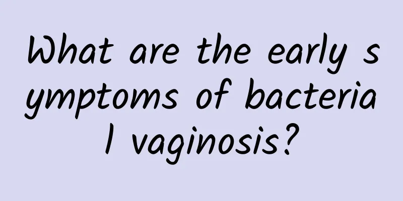 What are the early symptoms of bacterial vaginosis?