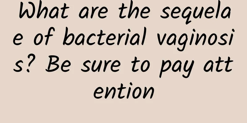 What are the sequelae of bacterial vaginosis? Be sure to pay attention