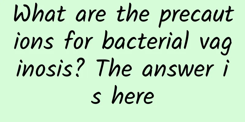 What are the precautions for bacterial vaginosis? The answer is here