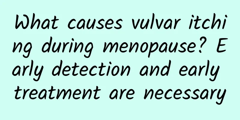 What causes vulvar itching during menopause? Early detection and early treatment are necessary