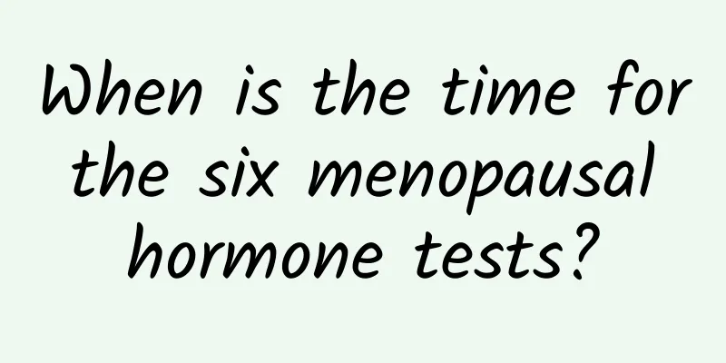When is the time for the six menopausal hormone tests?