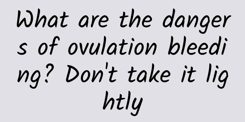 What are the dangers of ovulation bleeding? Don't take it lightly