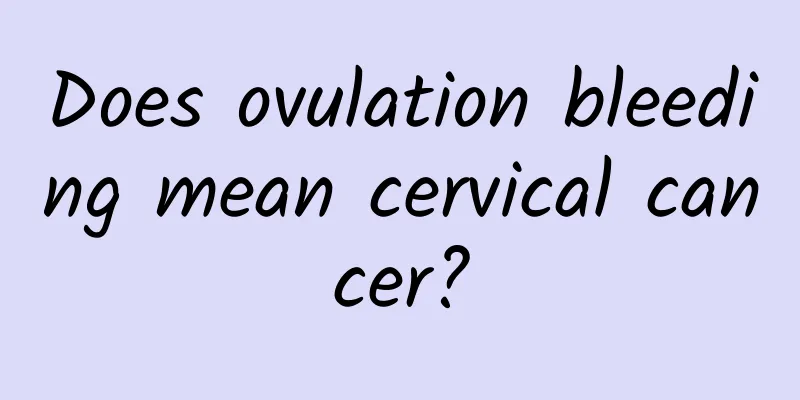 Does ovulation bleeding mean cervical cancer?