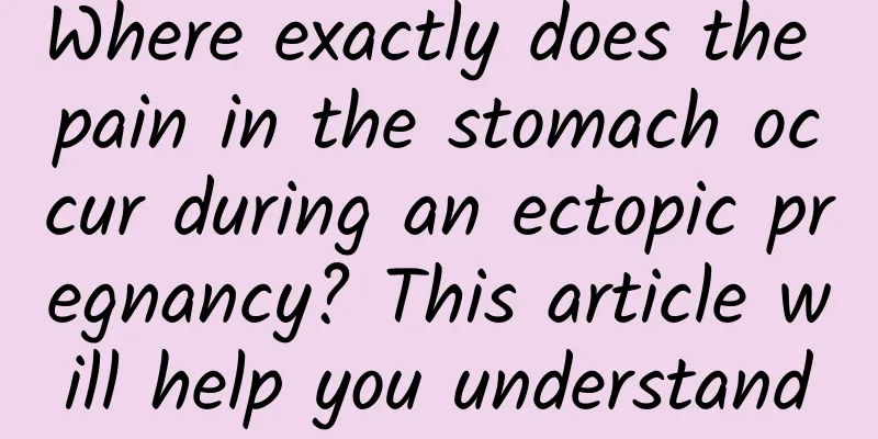 Where exactly does the pain in the stomach occur during an ectopic pregnancy? This article will help you understand