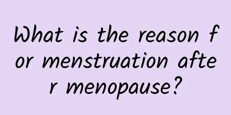 What is the reason for menstruation after menopause?