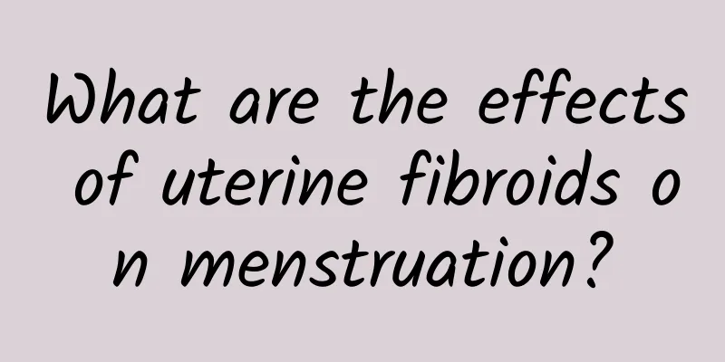 What are the effects of uterine fibroids on menstruation?