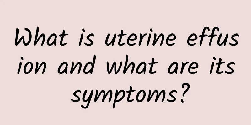 What is uterine effusion and what are its symptoms?