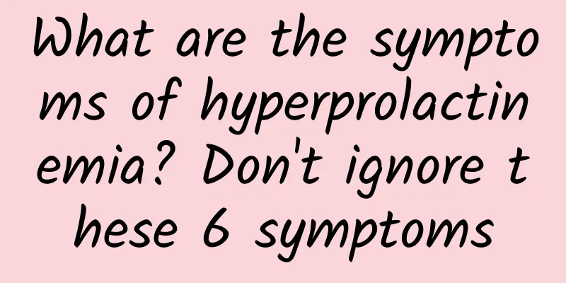 What are the symptoms of hyperprolactinemia? Don't ignore these 6 symptoms