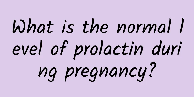 What is the normal level of prolactin during pregnancy?