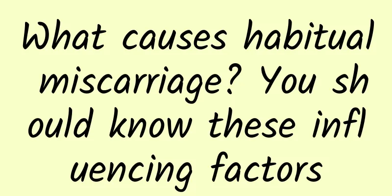 What causes habitual miscarriage? You should know these influencing factors