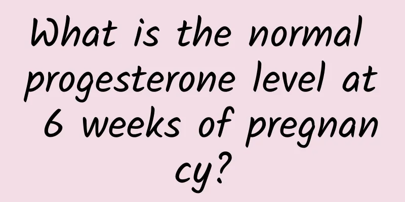 What is the normal progesterone level at 6 weeks of pregnancy?