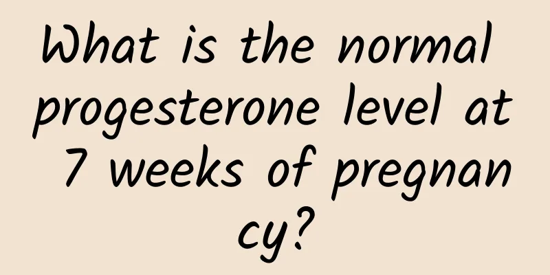 What is the normal progesterone level at 7 weeks of pregnancy?