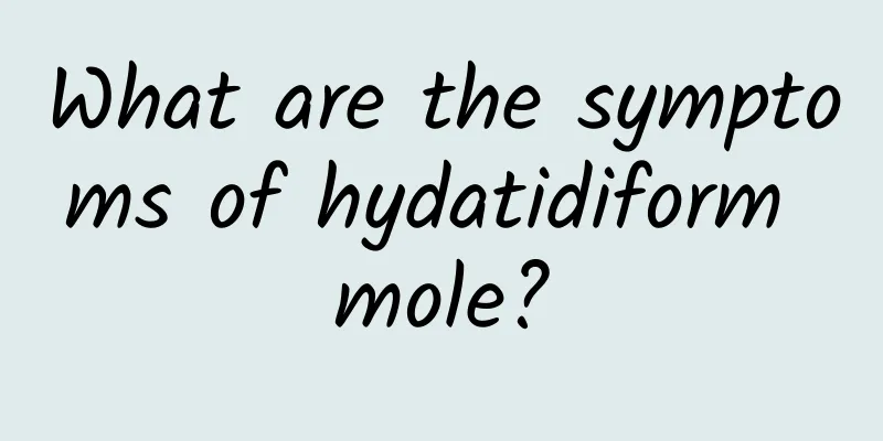 What are the symptoms of hydatidiform mole?