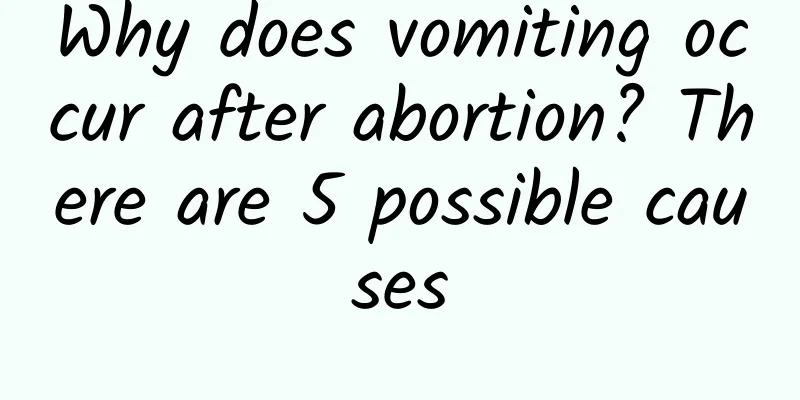 Why does vomiting occur after abortion? There are 5 possible causes