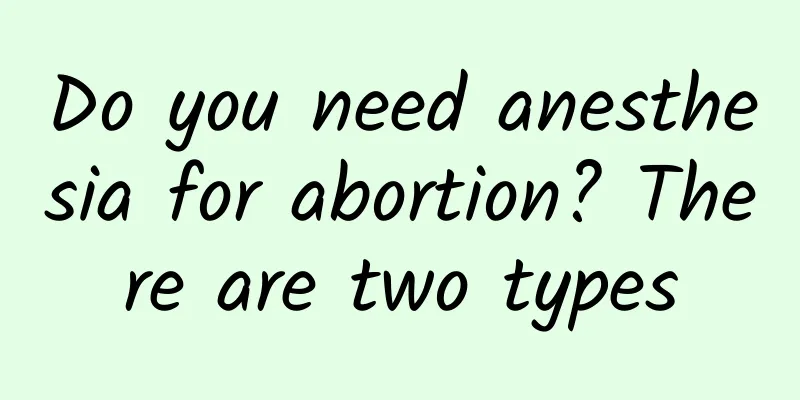 Do you need anesthesia for abortion? There are two types