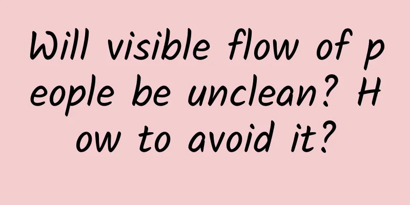 Will visible flow of people be unclean? How to avoid it?