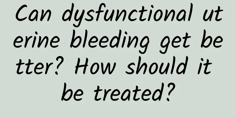 Can dysfunctional uterine bleeding get better? How should it be treated?