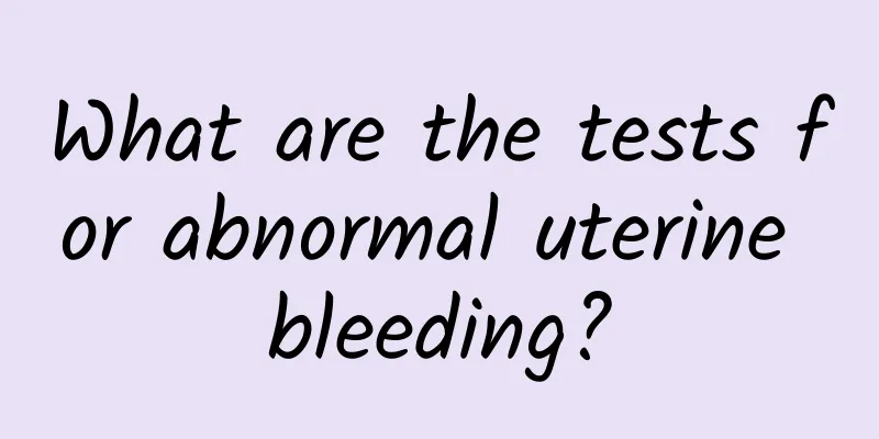 What are the tests for abnormal uterine bleeding?