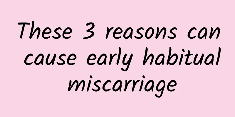 These 3 reasons can cause early habitual miscarriage